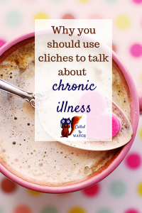4 reasons not to use cliches and why you should_ #chronicillness #suffering #loneliness #caregiver #pain #caregiving #emotions #faith #God #Hope