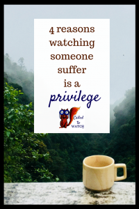 4 reasons watching someone suffer is a privilege _ #chronicillness #suffering #loneliness #caregiver #pain #caregiving #emotions #faith #God #Hope