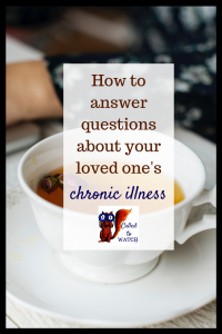 how to be prepared to talk about someone else's illness questions www.calledtowatch.com _ #chronicillness #suffering #loneliness #caregiver #pain #caregiving #emotions #faith #God #Hope