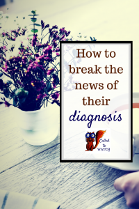 5 tips for sharing bad news www.calledtowatch.com _ #chronicillness #suffering #loneliness #caregiver #pain #caregiving #emotions #faith #God #Hope