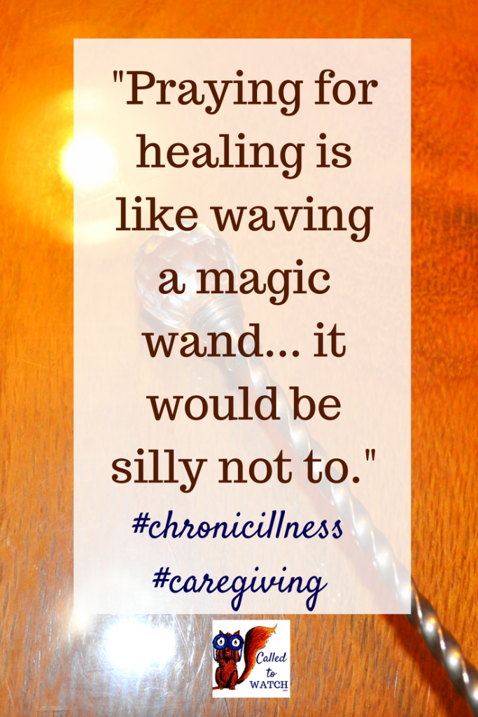 The question is, who is holding it? Prayer and magic wands__ www.calledtowatch.com _ #chronicillness #suffering #loneliness #caregiver #pain #caregiving #emotions #faith #God #Hope #prayer #healing