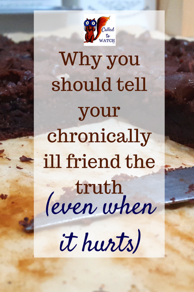 Why you should tell your chronically ill friend the truth even when it hurts- www.calledtowatch.com - #chronicillness #suffering #loneliness #caregiver #pain #caregiving #emotions #faith