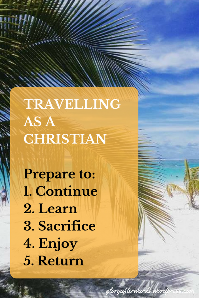 travelling as a christian www.gloryafterwards.wordpress.com #travel #christmas #hope #prepare #life