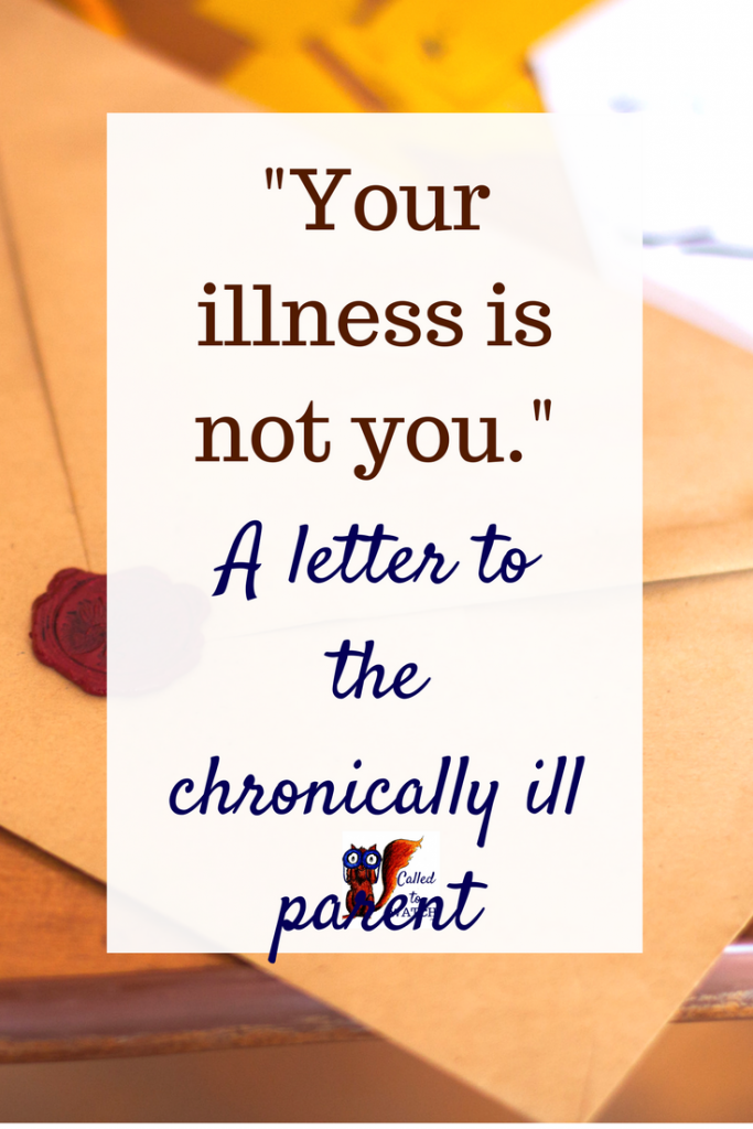 A letter to the chronically ill parent. .www.calledtowatch.com _ #chronicillness #suffering #loneliness #caregiver #pain #caregiving #emotions #faith #God #Hope