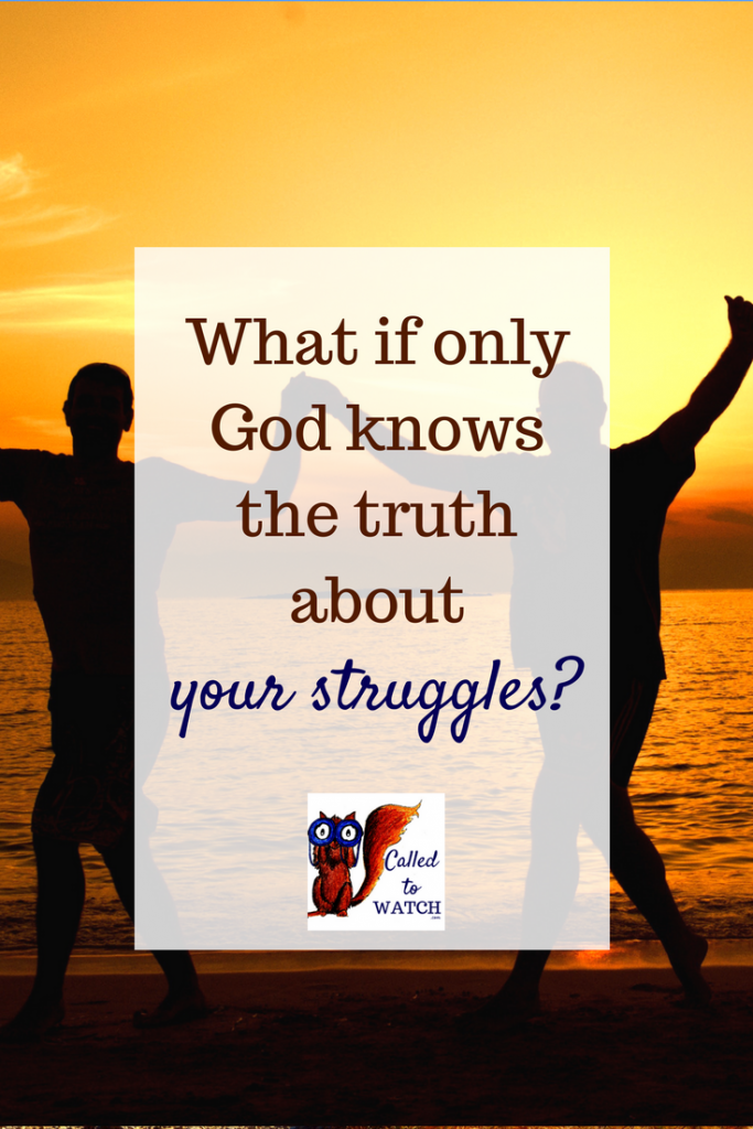what if only GOd knows the truth about your struggles www.calledtowatch.com _ #chronicillness #suffering #loneliness #caregiver #pain #caregiving #emotions #faith #God #Hope