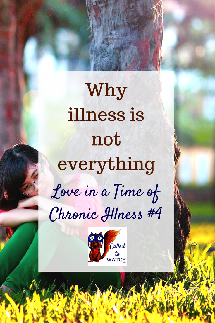 why illness is not everything www.calledtowatch.com _ #chronicillness #suffering #loneliness #caregiver #pain #caregiving #emotions #faith #God #Hope