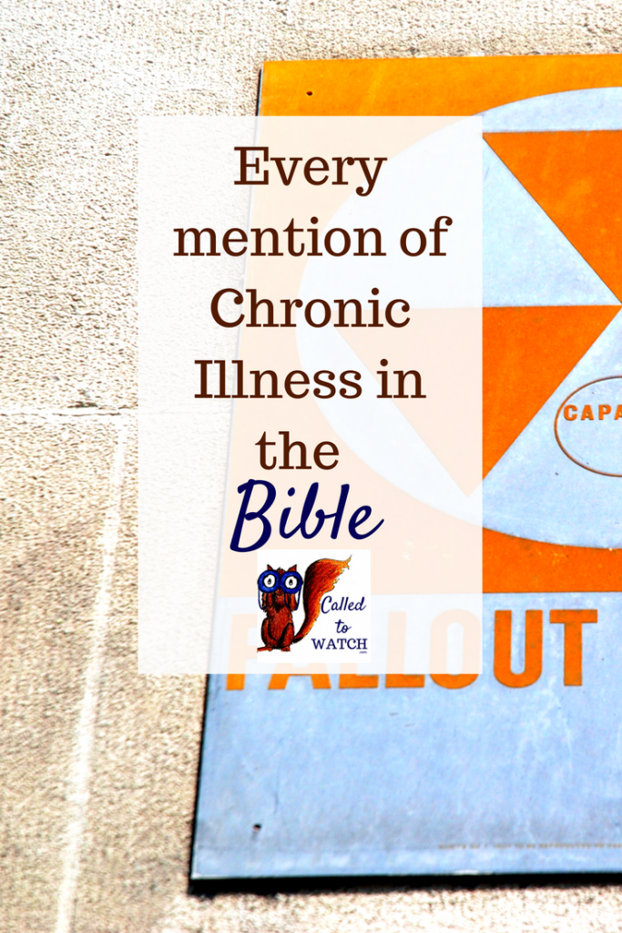 every mention chronic illness and the bible www.calledtowatch.com _ #chronicillness #suffering #loneliness #caregiver #pain #caregiving #emotions #faith #God #Hope
