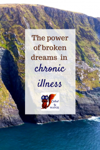 the power of broken dreams www.calledtowatch.com _ #chronicillness #suffering #loneliness #caregiver #pain #caregiving #emotions #faith #God #Hope