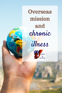 chronic illness overseas mission www.calledtowatch.com _ #chronicillness #suffering #loneliness #caregiver #pain #caregiving #emotions #faith #God #Hope