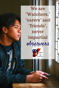 we are never impartial observers www.calledtowatch.com #caregiver #struggle #chronicillness #writer #hope #chronic #faith #watching #prayer