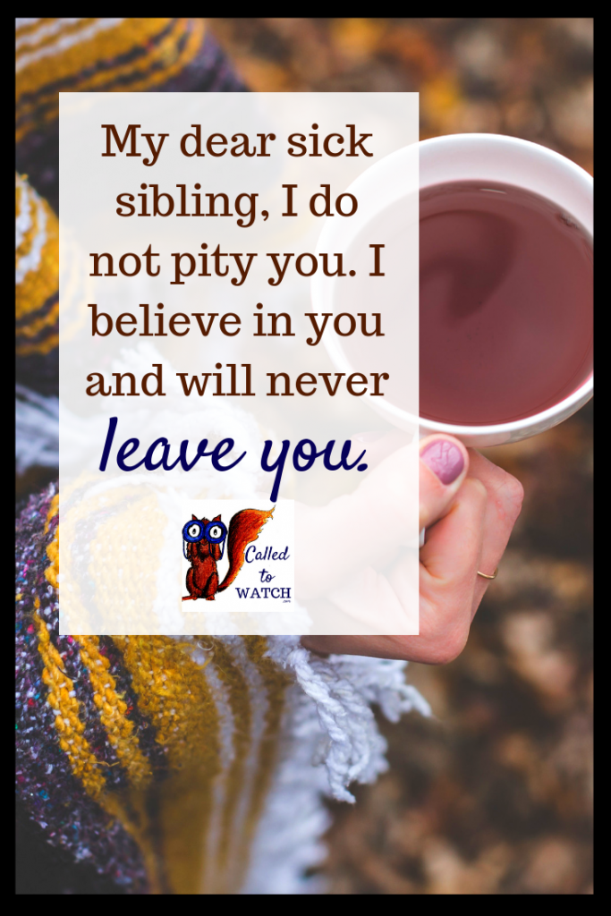 a letter to your sick sibling #chronicillness #suffering #loneliness #caregiver #pain #caregiving #spoonie #faith #God #Hope