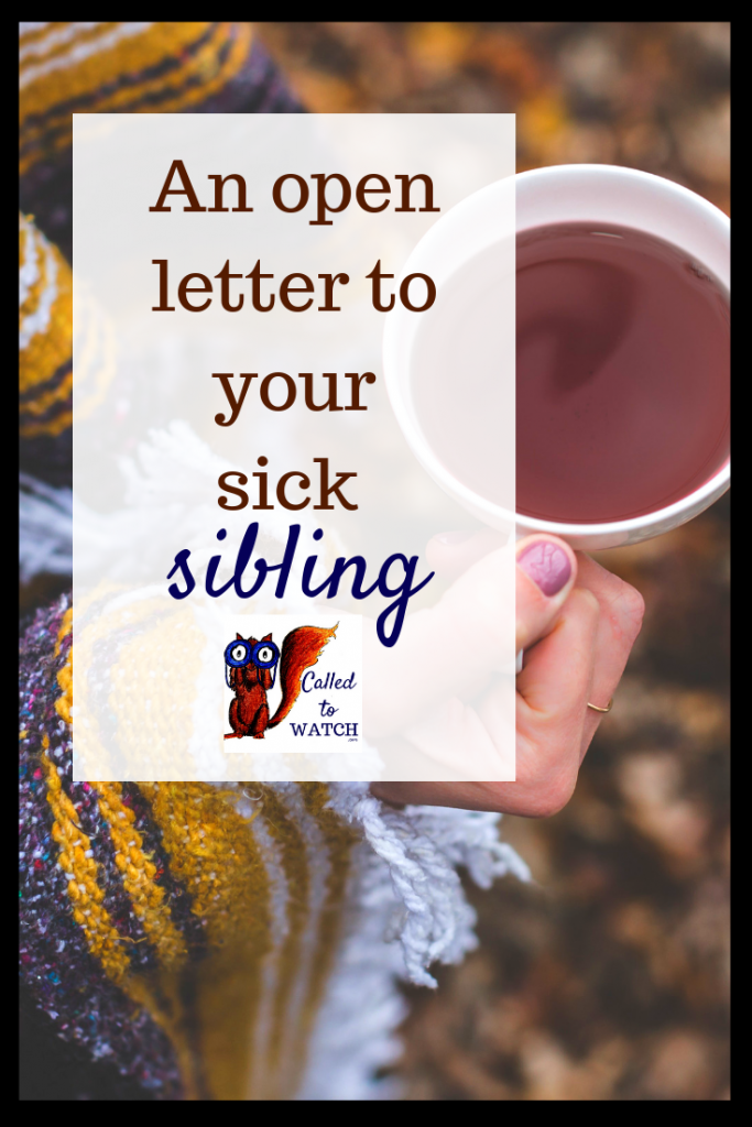 a letter to your sick sibling #chronicillness #suffering #loneliness #caregiver #pain #caregiving #spoonie #faith #God #Hope