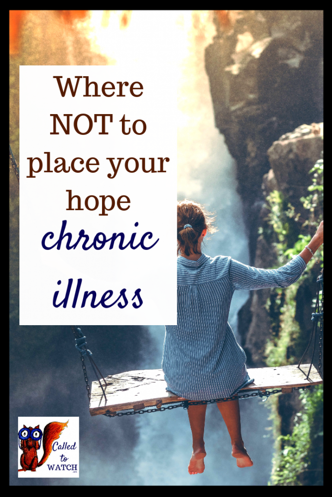 3 things not place your hope in 2 www.calledtowatch.com #chronicillness #suffering #loneliness #caregiver #pain #caregiving #spoonie #faith #God #Hope