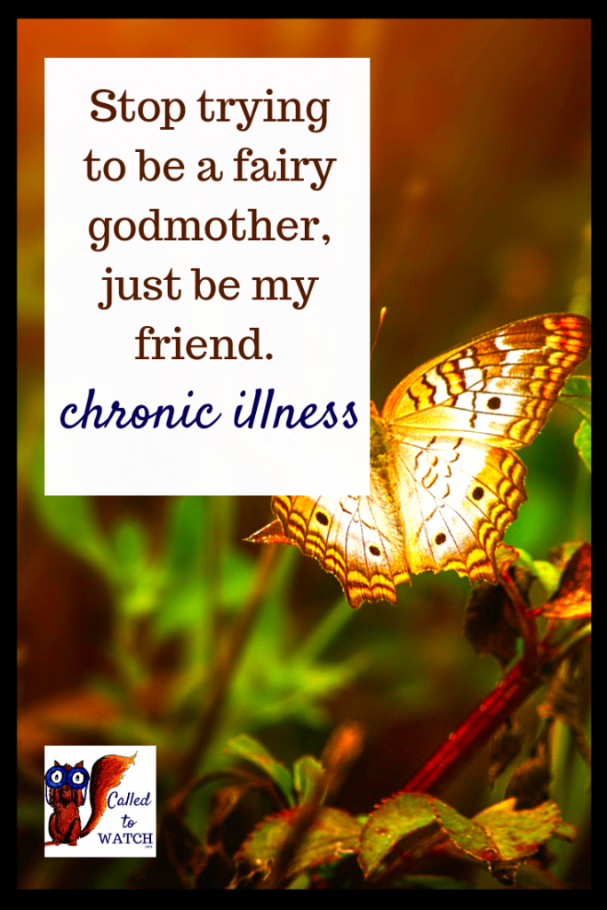 not a fairy godmother www.calledtowatch.com #chronicillness #suffering #loneliness #caregiver #pain #caregiving 22#spoonie #faith #God #Hope - Copy