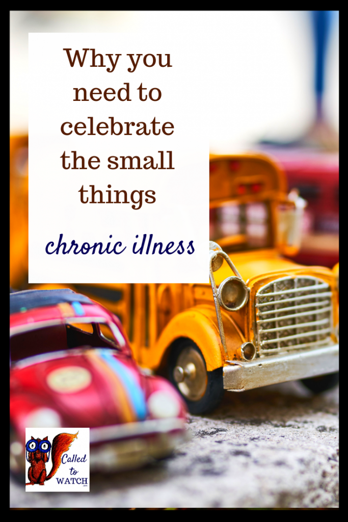 celebrate small things 2 www.calledtowatch.com #chronicillness #suffering #loneliness #caregiver #pain #caregiving 22#spoonie #faith #God #Hope