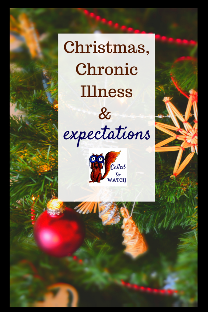 christmas and expectations www.calledtowatch.com #caregiver #struggle #chronicillness #writer #hope #chronic #faith #watching #spoonie