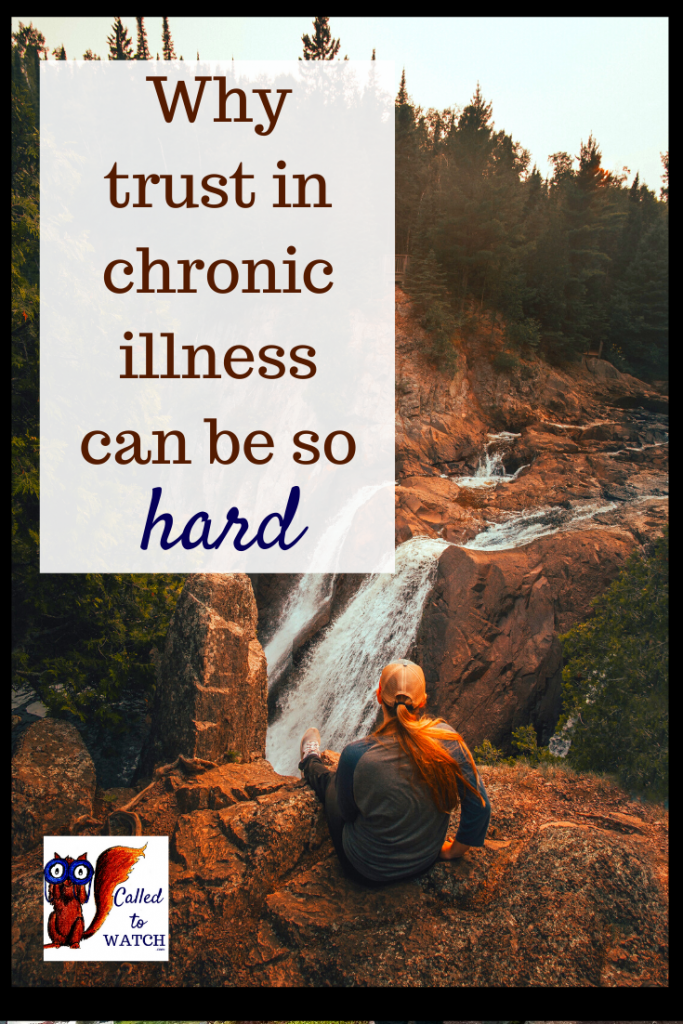 Why trust and chronic illness is so hard www.calledtowatch.com #caregiver #struggle #chronicillness #writer #hope #chronic #faith #watching #spoonie